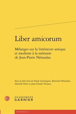 Frank Lestringant, Bertrand Neraudau - Liber Amicorum: Melanges Sur La Litterature Antique Et Moderne a la Memoire de Jean-Pierre Neraudau, Häftad