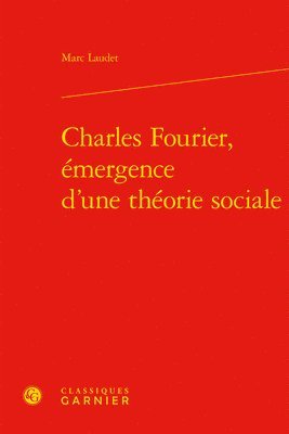 Marc Laudet - Charles Fourier, Emergence d'Une Theorie Sociale, Inbunden