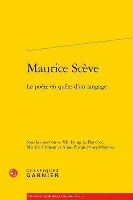 Michele Clement, Van Dung Le Flanchec - Maurice Sceve: Le Poete En Quete d'Un Langage, Häftad