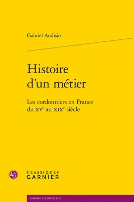 Gabriel Audisio - Histoire d'Un Metier: Les Cordonniers En France Du Xve Au XIXe Siecle, Häftad. Tillgänglighet: Tillfälligt slut
