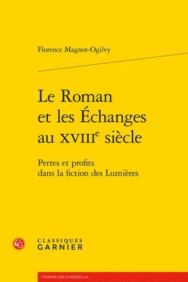 Florence Magnot-Ogilvy - Le Roman Et Les Echanges Au Xviiie Siecle: Pertes Et Profits Dans La Fiction Des Lumieres, Häftad