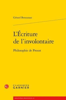 Gerard Bensussan - L'Ecriture de l'Involontaire: Philosophie de Proust, Häftad