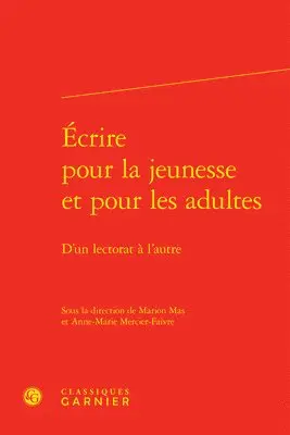 Marion Mas, Anne-Marie Mercier-Faivre - Ecrire Pour La Jeunesse Et Pour Les Adultes: D'Un Lectorat a l'Autre, Inbunden. Tillgänglighet: Tillfälligt slut