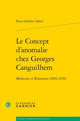 Pierre-Frederic Daled - Le Concept d'Anomalie Chez Georges Canguilhem: Medecine Et Resistance (1904-1945), Häftad