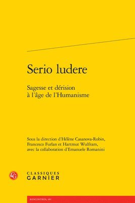 Francesco Furlan, Hartmut Wulfram - Serio Ludere: Sagesse Et Derision a l'Age de l'Humanisme, Häftad