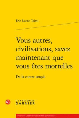 Eric Essono Tsimi - Vous Autres, Civilisations, Savez Maintenant Que Vous Etes Mortelles: de la Contre-Utopie, Häftad. Tillgänglighet: Tillfälligt slut