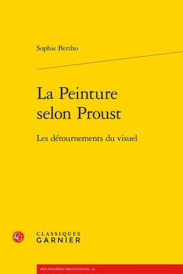 Sophie Bertho - La Peinture Selon Proust: Les Detournements Du Visuel, Häftad. Tillgänglighet: Tillfälligt slut