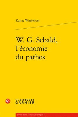 Karine Winkelvoss - W. G. Sebald, l'Economie Du Pathos, Häftad