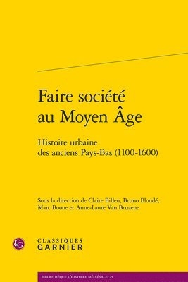 Claire Billen, Bruno Blonde - Faire Societe Au Moyen Age: Histoire Urbaine Des Anciens Pays-Bas (1100-1600), Häftad