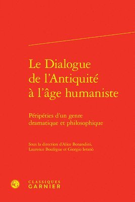 Alice Bonandini, Laurence Boulegue - Le Dialogue de l'Antiquite a l'Age Humaniste: Peripeties d'Un Genre Dramatique Et Philosophique, Inbunden. Tillgänglighet: Kommande