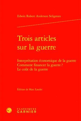 Edwin Robert Anderson Seligman, Marc Laudet - Trois Articles Sur La Guerre: Interpretation Economique de la Guerre Comment Financer La Guerre? Le Cout de la Guerre, Inbunden