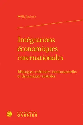 Willy Jackson - Integrations Economiques Internationales: Ideologies, Methodes Institutionnelles Et Dynamiques Spatiales, Inbunden. Tillgänglighet: Tillfälligt slut