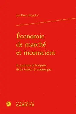 Jan Horst Keppler, Jean-Sébastien Lenfant - Economie de Marche Et Inconscient: La Pulsion a l'Origine de la Valeur Economique, Inbunden. Tillgänglighet: Lägg i varukorg