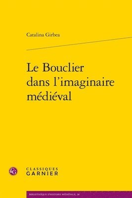 Catalina Girbea - Le Bouclier Dans l'Imaginaire Medieval, Häftad