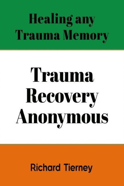 richard tierney - Healing any Trauma Memory, E-bok