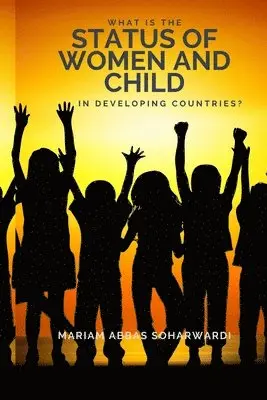 Mariam Abbas Soharwardi - What is the Status of Women and Child in Developing Countries?, Häftad. Tillgänglighet: Lägg i varukorg