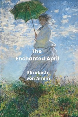 Elizabeth Von Arnim - Enchanted April (Annotated), Häftad