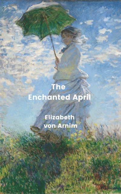 Elizabeth von Arnim - Enchanted April (Annotated), E-bok