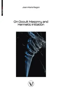 Jean-Marie Ragon - On Occult Masonry and Hermetic Initiation, Häftad. Tillgänglighet: Lägg i varukorg