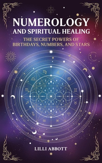 Lilli Abbott - Numerology and Spiritual Healing, The Secret Powers of Birthdays, Numbers, and Stars, E-bok