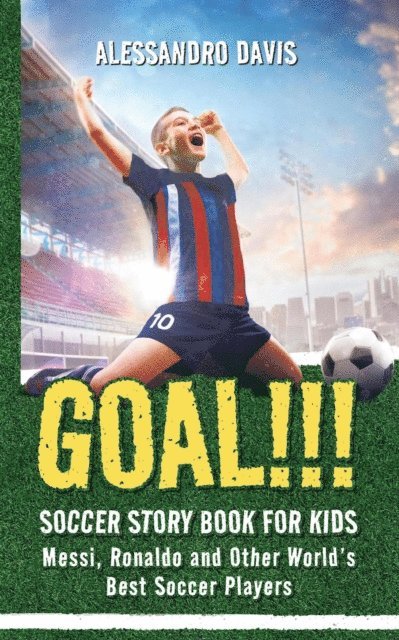 Alessandro Davis - GOAL!!! Soccer Story Book for Kids; Messi, Ronaldo and Other World's Best Soccer Players, E-bok