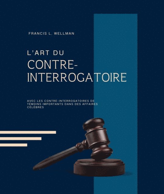 FRANCIS L. WELLMAN - L'ART DU CONTRE-INTERROGATOIRE (traduit en français/contient biographie de l'auteur), E-bok. Tillgänglighet: Lägg i varukorg