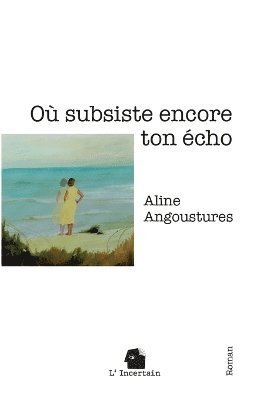 Aline Angoustures, L'Incertain, L'incertain ., L'Incertain - Où subsiste encore ton écho, Häftad