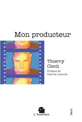 Thierry Clech, L'Incertain, L'Incertain ., L'Incertain - Mon producteur, Häftad