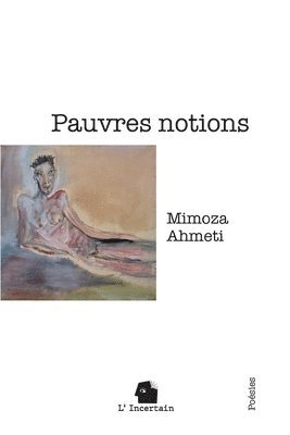 Mimoza Ahmeti, L'Incertain - Pauvres notions, Häftad