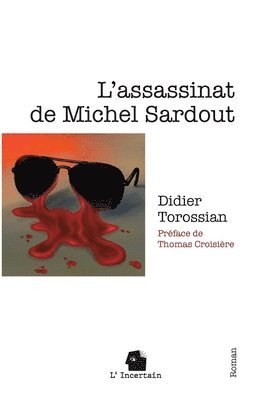 Didier Torossian, L'Incertain - L'assassinat de Michel Sardout, Häftad