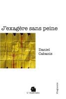 Daniel Cabanis, L'Incertain - J'exagère sans peine, Häftad