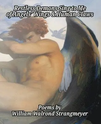 William Walrond Strangmeyer - Restless Demons Sing to Me of Angels' Wings and Human Claws, Häftad. Tillgänglighet: Lägg i varukorg