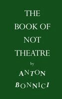 Anton Bonnici - Book of Not Theatre, Häftad. Tillgänglighet: Lägg i varukorg