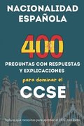 Preparación Completa CCSE, 400 Preguntas y Explicaciones para Obtener la Nacionalidad Española
