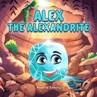 Antonia Edbury - Alex the Alexandrite, Häftad. Tillgänglighet: Lägg i varukorg