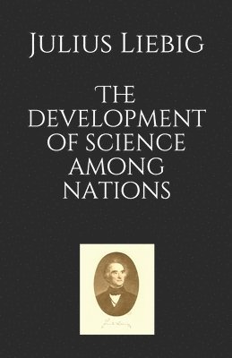 Julius Von Liebig - The development of science among nations, Häftad
