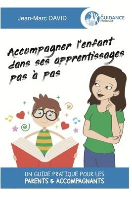 Jean-Marc David - Accompagner l'enfant dans ses apprentissages pas à pas: Un guide pratique pour les parents & accompagnants, Häftad