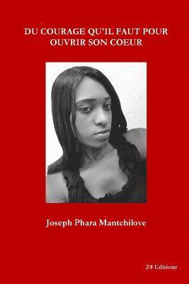 Joseph Phara Mantchilove - Du Courage Qu'il Faut Pour Ouvrir Son Coeur, Häftad
