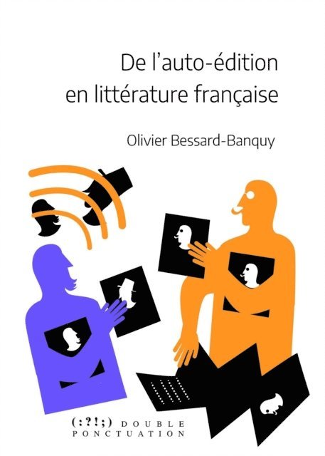 Olivier BESSARD-BANQUY - De l'auto-édition en littérature française, E-bok