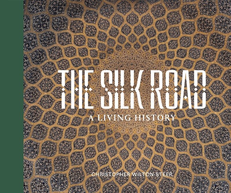 SILK ROAD: A LIVING HISTORY, Inbunden