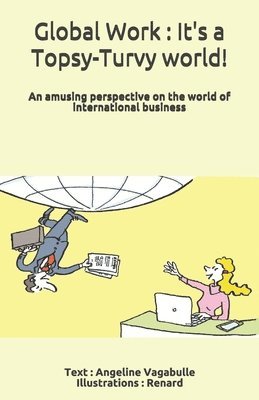 Angeline Vagabulle - Global Work: It's a Topsy-Turvy world !: An amusing perspective on the world of international business, Häftad