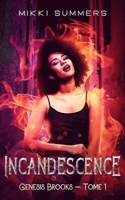Mikki Summers - Incandescence: Genesis Brooks - Tome 1, Häftad