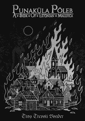 Troy Trevoli Vonder - Punaküla Põleb - A Book Of Estonian Malefica, Häftad