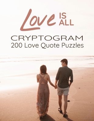 Mary Clark - Love is All - 200 Love Quotes Puzzle Cryptograms: 200 Large Print Hard Encrypted Love Messages for Adults to Sharpen your Brain and Inspire your Mind, Häftad