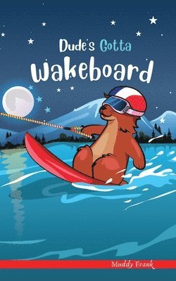 Muddy Frank - Dude's Gotta Wakeboard, Häftad