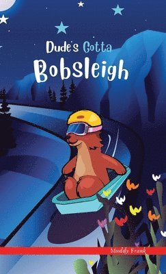 Muddy Frank - Dude's Gotta Bobsleigh, Inbunden