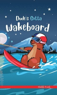 Muddy Frank - Dude's Gotta Wakeboard, Inbunden