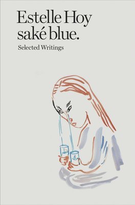 Hoy, Estelle, Antonia Carrara - Estelle Hoy - sake blue. Selected Writings, Häftad