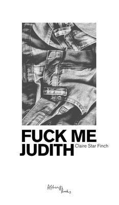 Finch, Claire - Claire Star Finch - Fuck Me Judith, Häftad