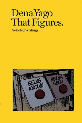 Yago, Dena, Antonia Carrara - Dena Yago - That Figures - Selected Writings, Häftad